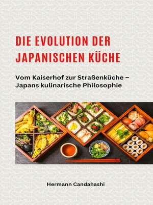 cover image of Die Evolution der japanischen Küche – Vom Kaiserhof zur Straßenküche – Japans kulinarische Philosophie